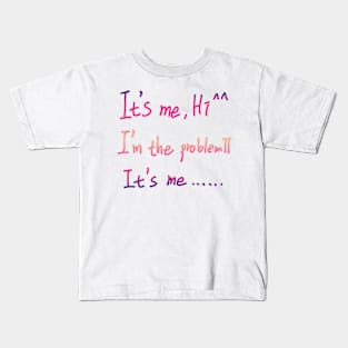 It's Me Hi I'm The Problem It's Me Kids T-Shirt